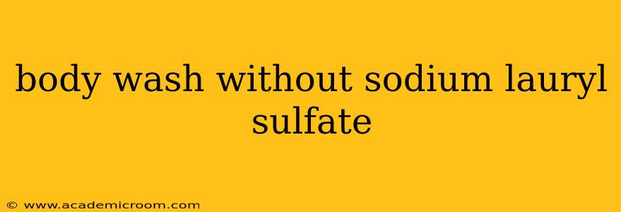 body wash without sodium lauryl sulfate