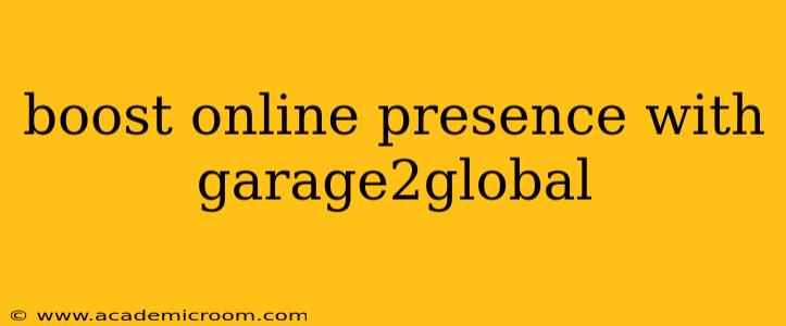 boost online presence with garage2global