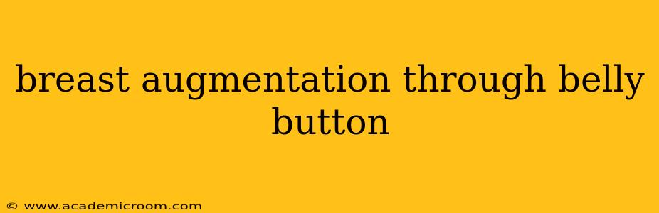 breast augmentation through belly button