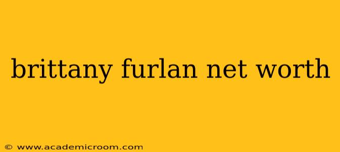 brittany furlan net worth