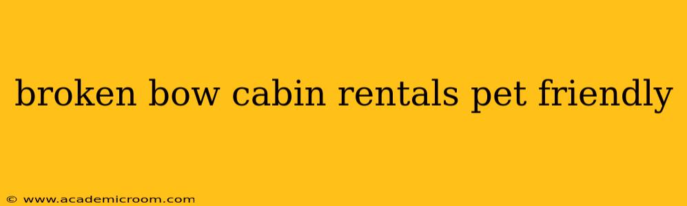 broken bow cabin rentals pet friendly
