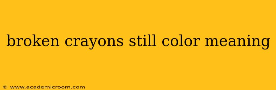 broken crayons still color meaning