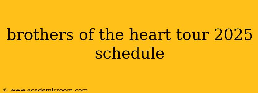 brothers of the heart tour 2025 schedule
