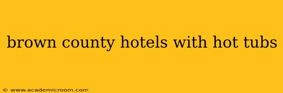 brown county hotels with hot tubs