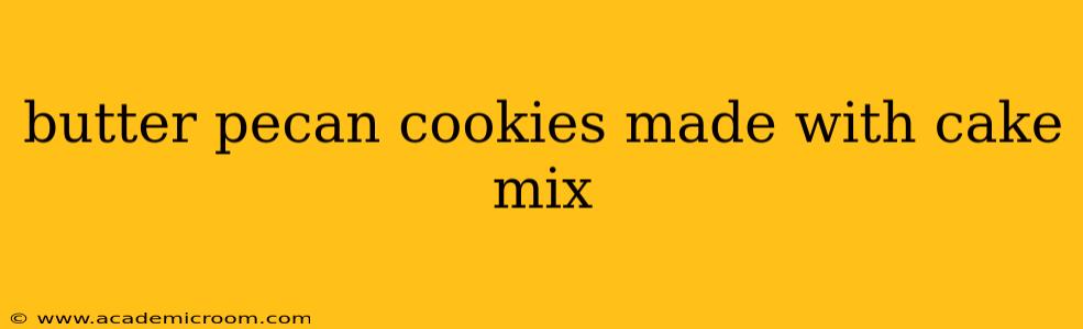 butter pecan cookies made with cake mix