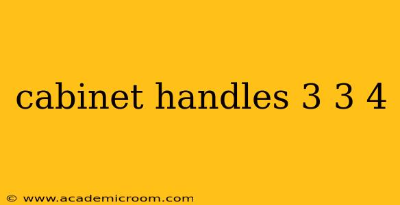 cabinet handles 3 3 4
