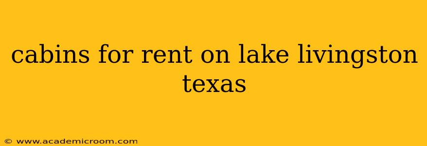 cabins for rent on lake livingston texas