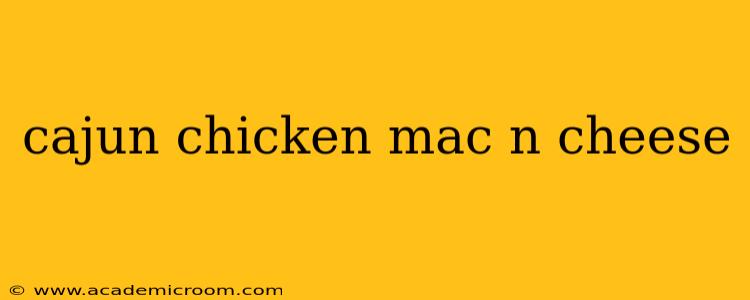 cajun chicken mac n cheese