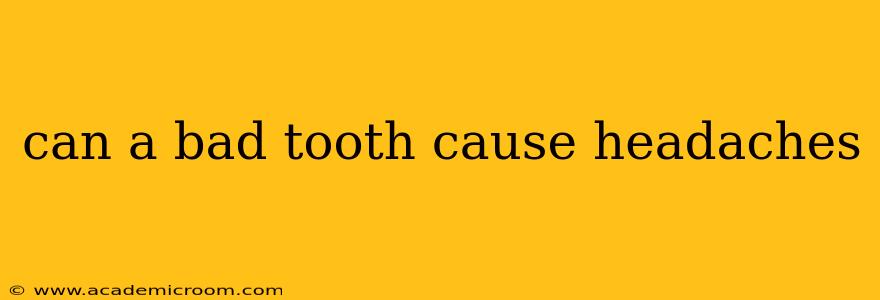can a bad tooth cause headaches