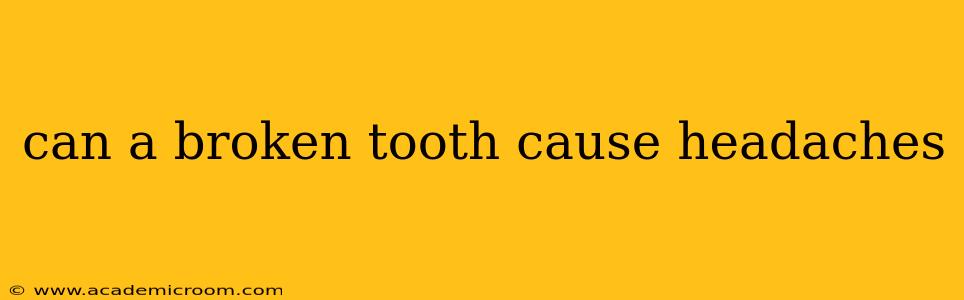 can a broken tooth cause headaches