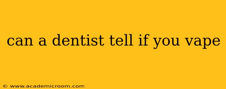 can a dentist tell if you vape