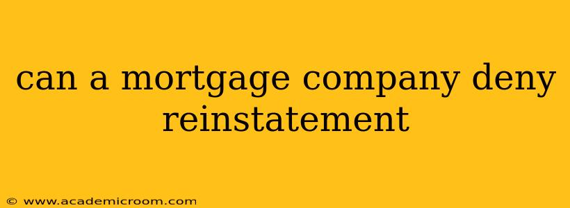 can a mortgage company deny reinstatement