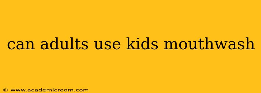 can adults use kids mouthwash