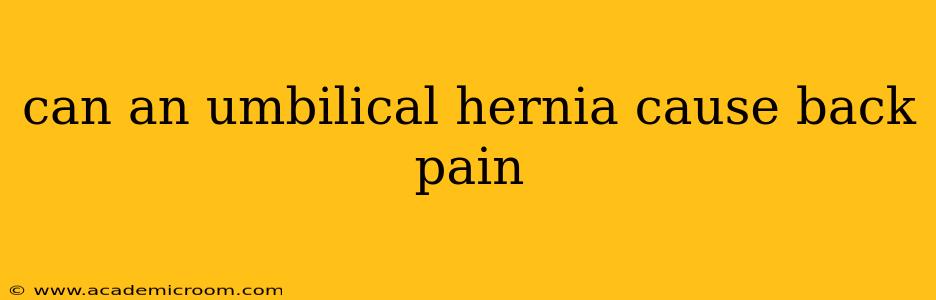 can an umbilical hernia cause back pain