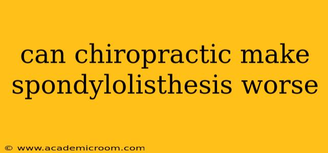 can chiropractic make spondylolisthesis worse