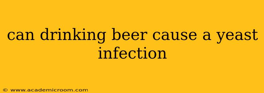 can drinking beer cause a yeast infection