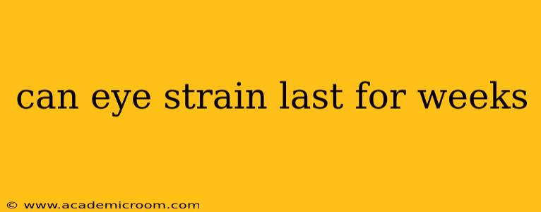 can eye strain last for weeks