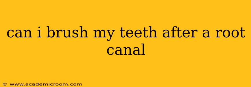 can i brush my teeth after a root canal