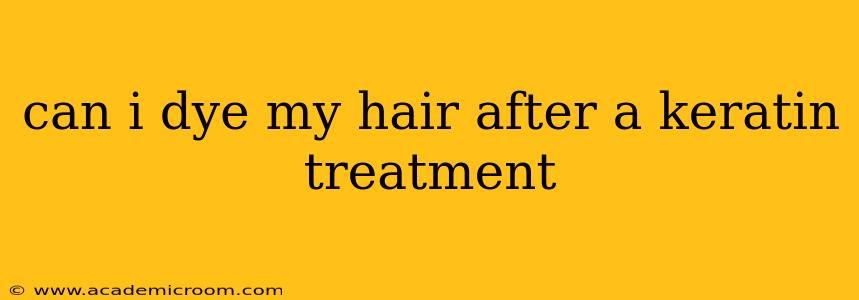 can i dye my hair after a keratin treatment