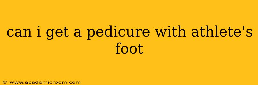 can i get a pedicure with athlete's foot
