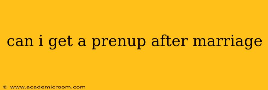 can i get a prenup after marriage