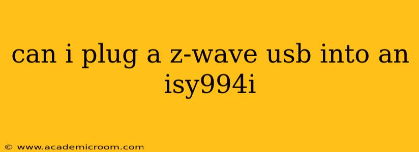 can i plug a z-wave usb into an isy994i