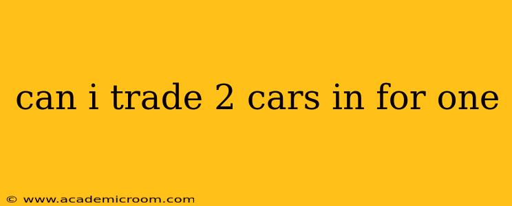 can i trade 2 cars in for one