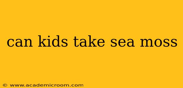 can kids take sea moss
