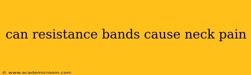 can resistance bands cause neck pain
