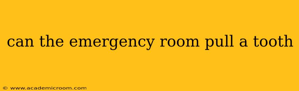 can the emergency room pull a tooth