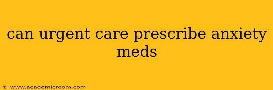 can urgent care prescribe anxiety meds