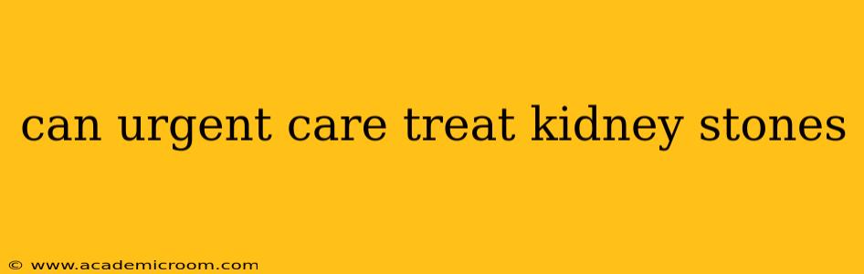can urgent care treat kidney stones