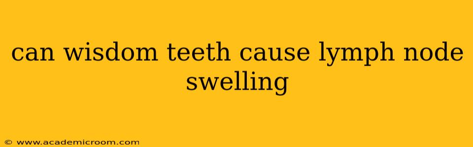 can wisdom teeth cause lymph node swelling