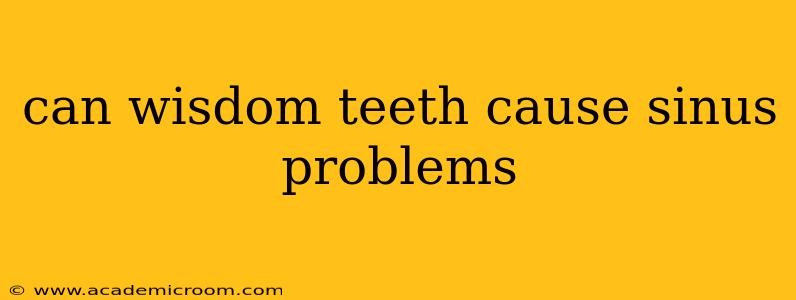 can wisdom teeth cause sinus problems