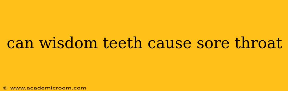 can wisdom teeth cause sore throat
