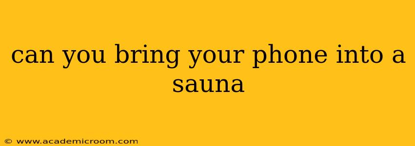 can you bring your phone into a sauna