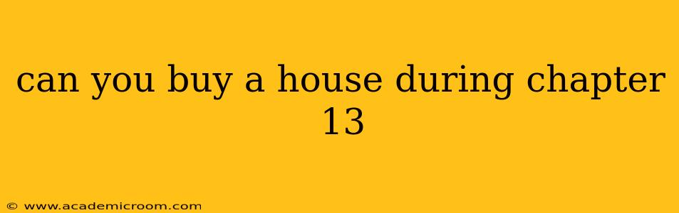 can you buy a house during chapter 13