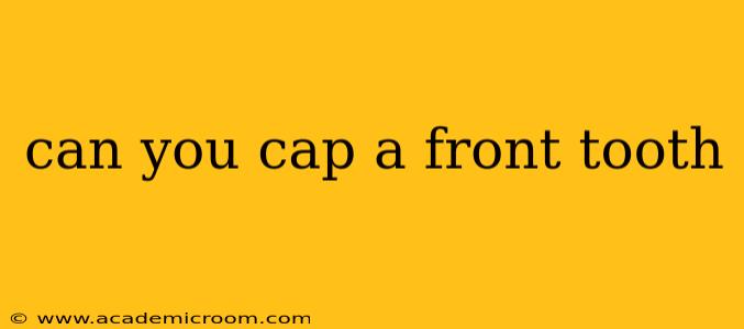 can you cap a front tooth