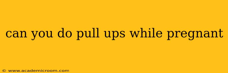 can you do pull ups while pregnant