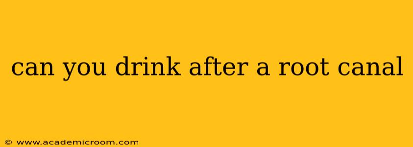 can you drink after a root canal