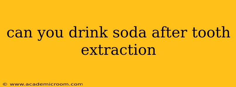 can you drink soda after tooth extraction