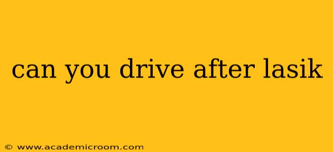 can you drive after lasik