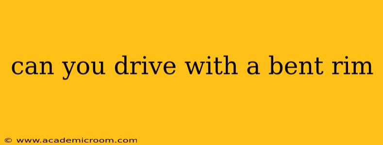 can you drive with a bent rim