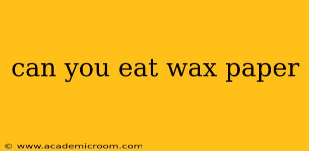 can you eat wax paper