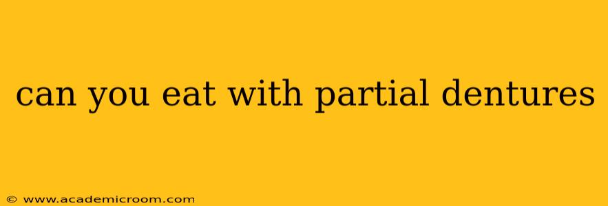 can you eat with partial dentures