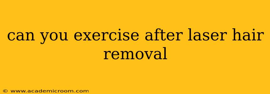can you exercise after laser hair removal
