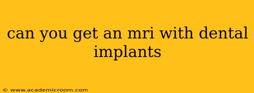 can you get an mri with dental implants