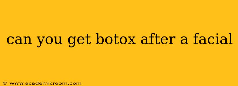 can you get botox after a facial