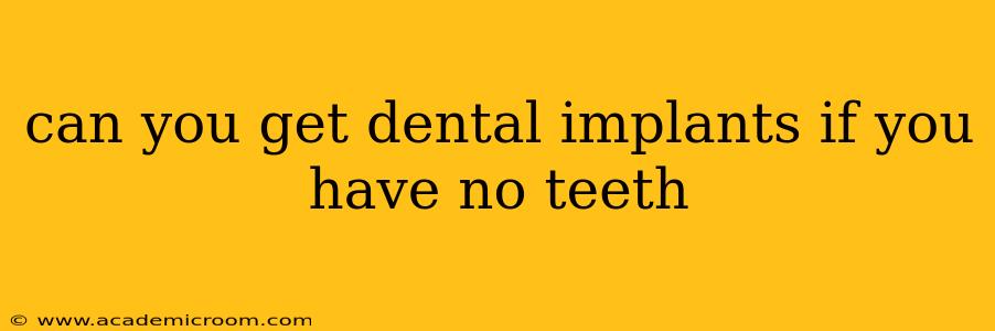 can you get dental implants if you have no teeth