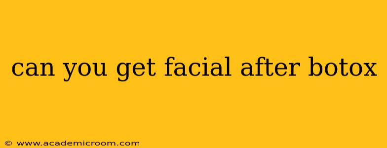 can you get facial after botox